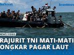 VIDEO - 600 Prajurit TNI AL Berjibaku Bongkar Pagar Laut Misterius Walaupun Susah Dicabut