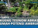 VIDEO Abrasi Krueng Teunom Semakin Parah, Puluhan Rumah Warga Terancam Ambruk