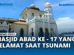 VIDEO Dibangun Abad ke-17, Masjid Baiturrahim Jadi Saksi Kedahsyatan Tsunami Aceh 2004