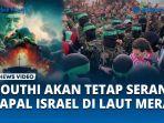 VIDEO Houthi Akan Tetap Serang Kapal Israel di Laut Merah,Meski Gencatan Senjata di Gaza Berlangsung