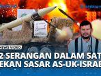 VIDEO Houthi Lesatkan 22 Serangan dalam Sepekan! Situs Vital Israel AS Inggris Dirudal Nonstop