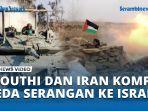 VIDEO Houthi dan Militan Iran Kompak Tangguhkan Serangan ke Israel