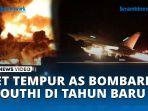 VIDEO Jelang Pergantian Tahun 2025, Jet Tempur AS Bombardir Houthi