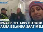 VIDEO Jurnalis Tel Aviv Diteror Warga Belanda saat Meliput, Massa Teriakkan Slogan Menentang Israel