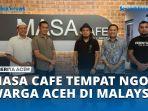 VIDEO MASA Cafe Tempat Ngopi Warga Aceh di Malaysia