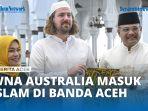 VIDEO -WNA Australia Ucap Syahadat di Masjid Raya Baiturrahman Banda AcehÂ