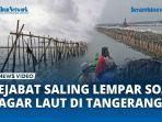 VIDEO Pakar sebut Cari Penanggung Jawabnya, Pejabat Saling Lempar Soal Pagar Laut Pesisir Tangerang?