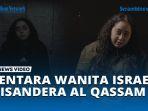 VIDEO Penampakan Tentara IDF Wanita yang Disandera Al Qassam, Akui Takut Dihabisi Pemerintah Israel