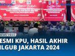 VIDEO RESMI KPU Hasil Akhir Pilgub Jakarta 2024 Mulai Hari ini