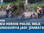 VIDEO Rela Punggungnya Jadi 'Jembatan' bagi Ibu-Anak saat Jalan Terputus, Sosok Polisi Viral di NTB