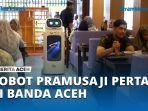 VIDEO Robot Pramusaji Pertama di Banda Aceh Hadir di Hassa Ramen