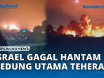 VIDEO Serangan Israel Gagal Hantam Infrastruktur Utama Teheran