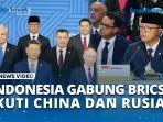 VIDEO Tegas! Menlu Baru, Sugiono, Ungkap Indonesia Ingin Gabung BRICS Bersama China Rusia