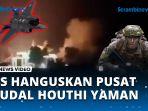 VIDEO - Balas Serangan Houthi ke Israel, Pasukan AS Hanguskan Pusat Rudal di Ibu Kota Sanaa Yaman