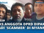 VIDEO Viral Eks Anggota DPRD Disika danamp; Dipaksa jadi 'Scammer' di Myanmar