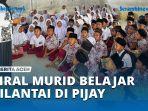 VIDEO Viral Murid Belajar Dilantai di Pijay, Pj Bupati Langsung Sambangi SDN 9 Kumba Bandar Dua