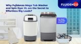 Why Fujidenzo Mega Tub Washer and XL Spin Dryer are the secret to effortless big loads?