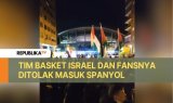 Tim Basket Israel dan Fansnya Ditolak Masuk Spanyol